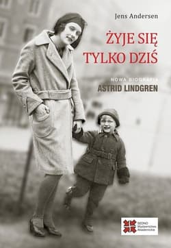 Żyje się tylko dziś Nowa biografia Astrid Lindgren - Andersen Jens