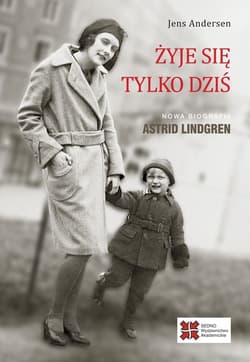 Żyje się tylko dziś Nowa biografia Astrid Lindgren - Andersen Jens