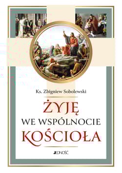 Żyję we wspólnocie Kościoła - Sobolewski Zbigniew