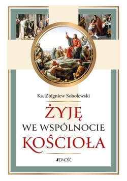 Żyję we wspólnocie Kościoła - Sobolewski Zbigniew