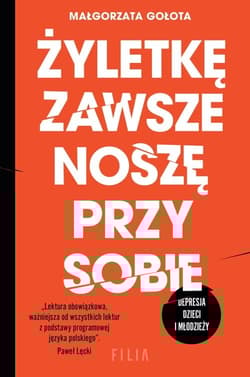 Żyletkę zawsze noszę przy sobie Depresja dzieci i młodzieży - Małgorzata Gołota