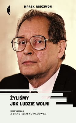 Żyliśmy jak ludzie wolni Rozmowa z Siergiejem Kowalowem - Marek Radziwon