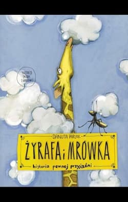 Żyrafa i mrówka. Historia pewnej przyjaźni - Danuta Parlak