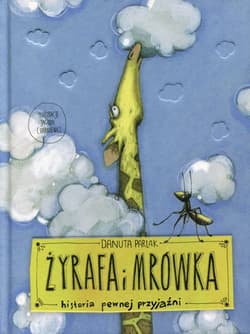Żyrafa i mrówka. Historia pewnej przyjaźni - Danuta Parlak