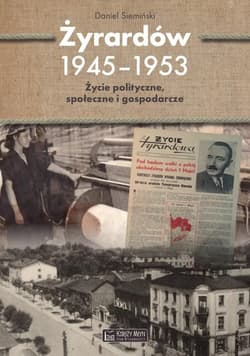Żyrardów 1945-1953 Życie polityczne, społeczne i gospodarcze - Daniel Siemiński