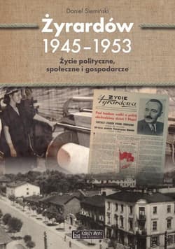 Żyrardów 1945-1953 Życie polityczne, społeczne i gospodarcze - Daniel Siemiński
