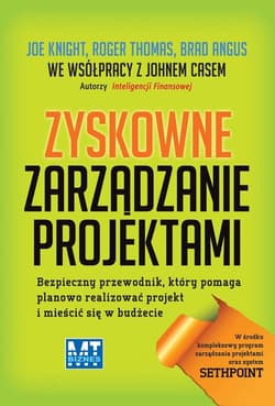 Zyskowne zarządzanie projektami Bezpieczny przewodnik, który pomaga planowo realizować projekt i mieścić się w budżecie