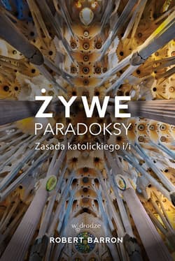 Żywe paradoksy Zasada katolickiego i/i - Robert Barron