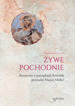 Żywe pochodnie. Rozmowy o początkach chrześcijaństwa - ebook - Marcin Muller
