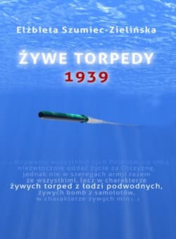 Żywe torpedy. 1939 - Elżbieta Szumiec-Zielińska