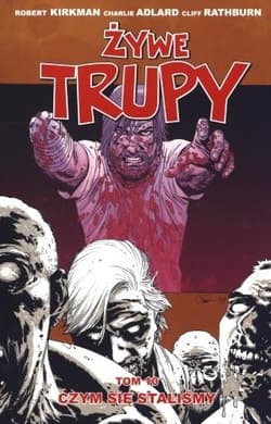 Żywe trupy Tom 10 Czym się staliśmy - Kirkman Robert, Adlard Charlie