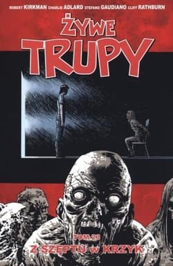 Żywe trupy Tom 23 Z szeptu w krzyk - Kirkman Robert