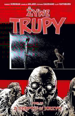 Żywe trupy Tom 23 Z szeptu w krzyk - Kirkman Robert