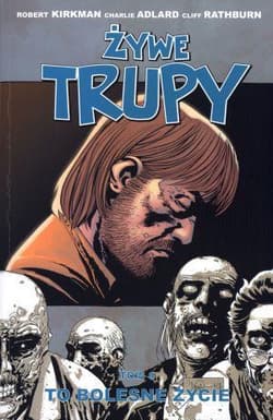 Żywe trupy Tom 6 To bolesne życie - Kirkman Robert, Adlard Charlie, Rathburn Cliff