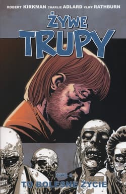 Żywe trupy Tom 6 To bolesne życie - Kirkman Robert, Adlard Charlie, Rathburn Cliff