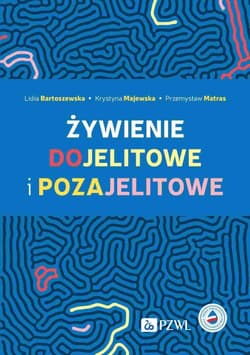 Żywienie dojelitowe i pozajelitowe - Bartoszewska Lidia, Majewska Krystyna