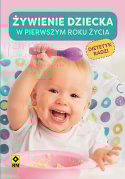 Żywienie dziecka w pierwszym roku życia Dietetyk radzi