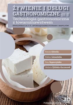 Żywienie i usługi gastronomiczne Część 2 Technologia gastronomiczna z towaroznawstwem Podręcznik Kwalifikacja T.6 Sporządzanie potraw i napojów - Górecka Danuta, Limanówka Halina, Superczyńska Ewa, Żylińska-Kaczmarek Melania