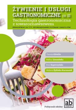 Żywienie i usługi gastronomiczne Część III Technologia gastronomiczna z towaroznawstwem - Górecka Danuta, Limanówka Halina, Superczyńska Ewa, Żylińska-Kaczmarek Melania