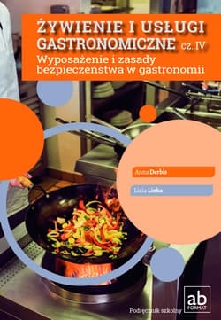 Żywienie i usługi gastronomiczne Część IV Wyposażenie i zasady bezpieczeństwa w gastronomii - Derbis Anna, Linka Lidia