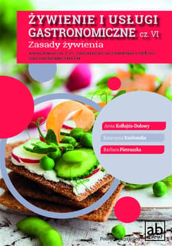 Żywienie i usługi gastronomiczne Część VI Zasady żywienia - Kołłajtis-Dołowy Anna, Pietruszka Barbara