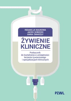 Żywienie kliniczne. Podręcznik do kształcenia w umiejętności leczenia żywieniowego i specjalizacjach klinicznych -  Sobocki Jacek, Zmarzły Anna