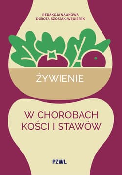 Żywienie w chorobach kości i stawów - Szostak-Węgierek Dorota