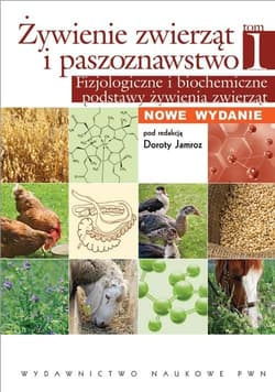 Żywienie zwierząt i paszoznawstwo Tom 1 Fizjologiczne i biochemiczne podstawy żywienia zwierząt