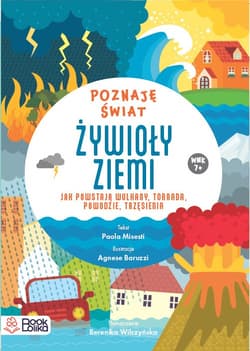 Żywioły ziemi. Jak powstają wulkany tornada, powodzie, trzęsienia - Misesti Paola