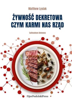 Żywność dekretowa Czym karmi nas rząd - Matthew Lysiak with Saifedean Ammous