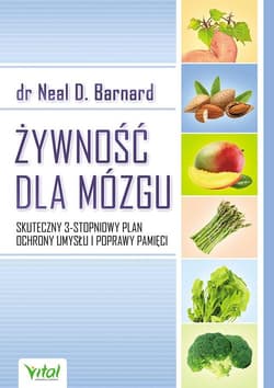 Żywność dla mózgu Skuteczny 3-stopniowy plan ochrony umysłu i poprawy pamięci - Neal D. Barnard