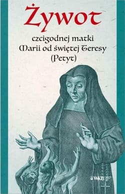Żywot czcigodnej matki Marii od św. Teresy (Petyt) - Maria Petyt