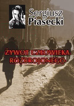 Żywot człowieka rozbrojonego - Sergiusz Piasecki