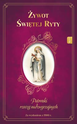 Żywot Świętej Ryty. Patronka rzeczy nadzwyczajnych - Mścichowski Zygmunt ks.