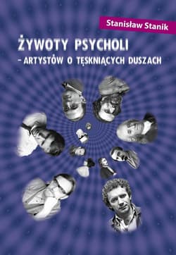 Żywoty psycholi - artystów o tęskniących duszach - Stanisław Stanik