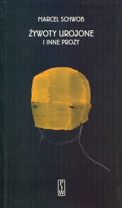 Żywoty urojone i inne prozy.