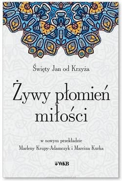 Żywy płomień miłości - Święty Jan od Krzyża