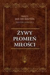 Żywy Płomień Miłości - Św. Jan od Krzyża