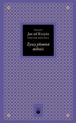 Żywy płomień miłości - Św. Jan od Krzyża