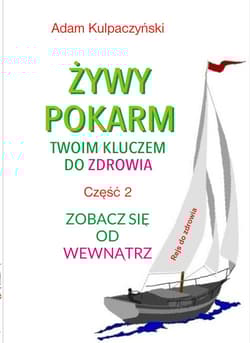 Żywy pokarm twoim kluczem do zdrowia. Część 2 Zobacz sie od wewnątrz - Adam Kulpaczyński