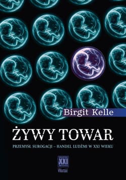 Żywy towar Przemysł surogacji – handel ludźmi w XXI wieku - Kelle Birgit