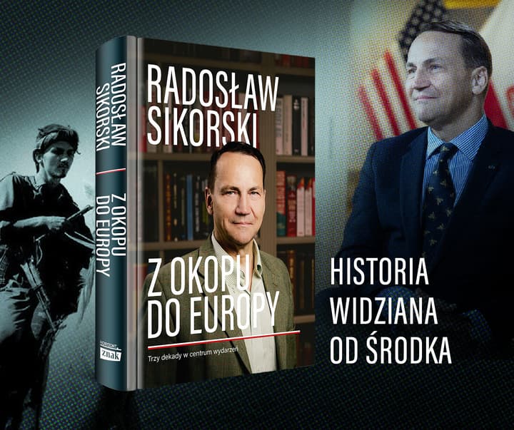 Z okopu do Europy. Trzy dekady w centrum wydarzeń - Radosław Sikorski