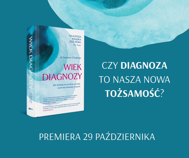 Wiek diagnozy. Jak obsesja na punkcie zdrowia czyni nas bardziej chorymi - Suzanne O'Sullivan