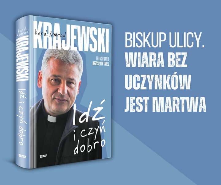Idź i czyń dobro - kard. Konrad Krajewski, Krzysztof Tadej
