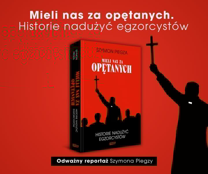 "Mieli nas za opętanych". Historie nadużyć egzorcystów - Piegza Szymon