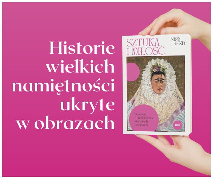 Sztuka i miłość. Opowieści o namiętnościach, skandalach i obsesjach - Nick Trend