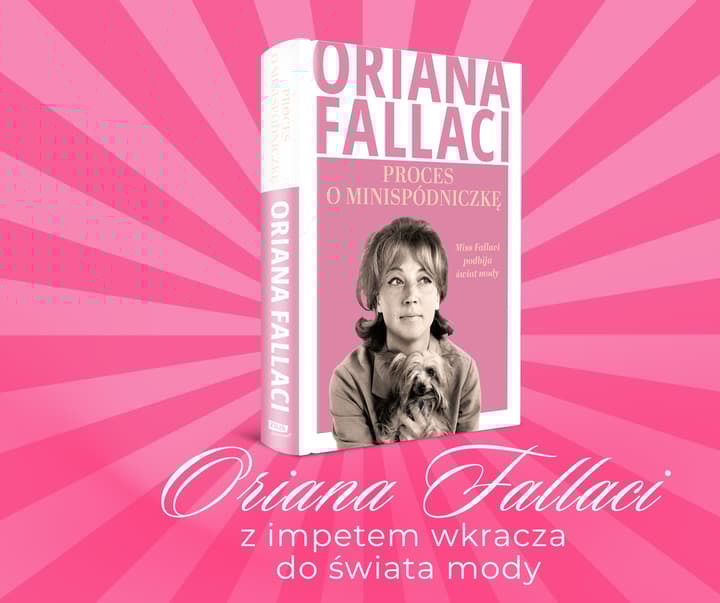 Proces o minispódniczkę. Miss Fallaci podbija świat mody - Oriana Fallaci