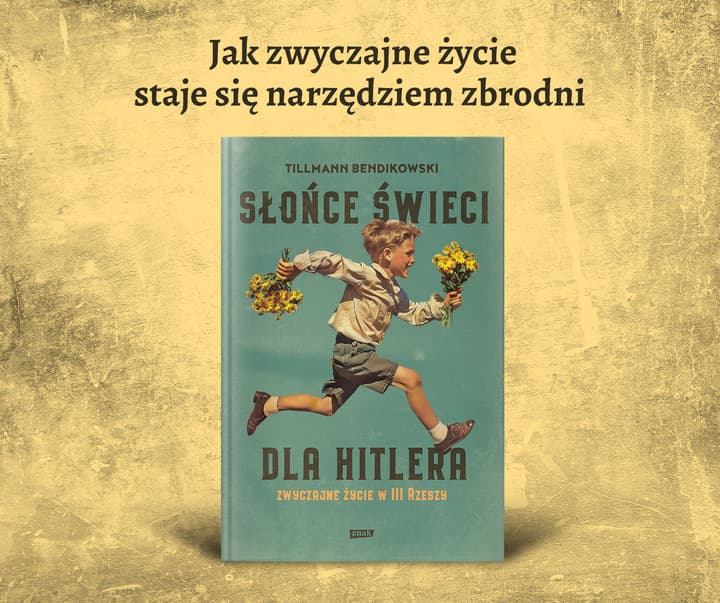 Słońce świeci dla Hitlera. Zwyczajne życie w III Rzeszy - Tillmann Bendikowski