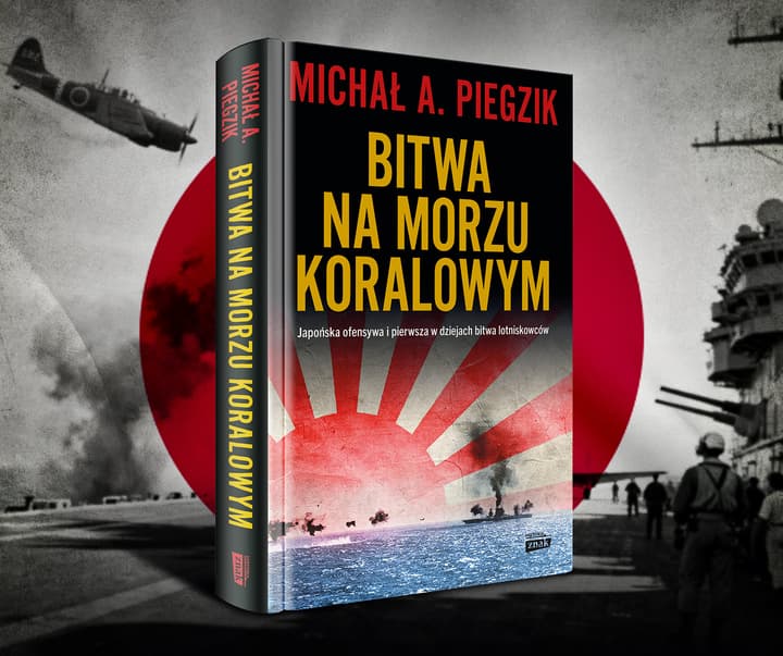Bitwa na Morzu Koralowym. Japońska ofensywa i pierwsza w dziejach bitwa lotniskowców - Michał A. Piegzik
