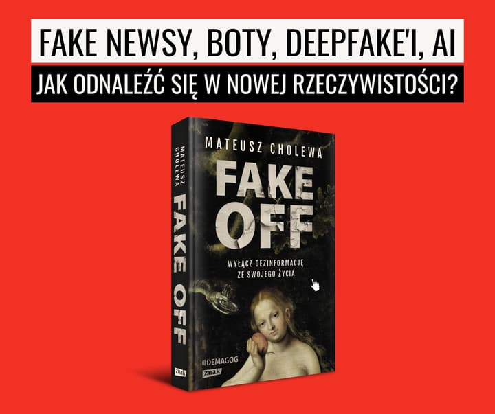 FAKE OFF. Wyłącz dezinformację ze swojego życia - Mateusz Cholewa